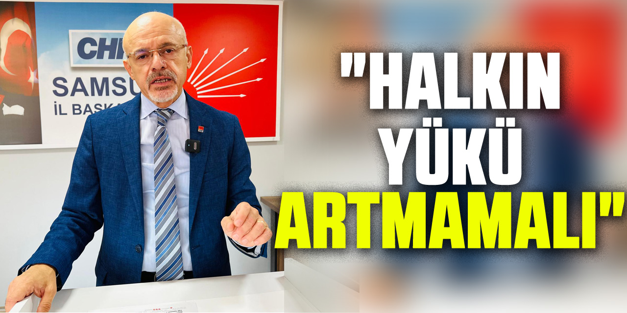 "Halkın Yükü Artmamalı"