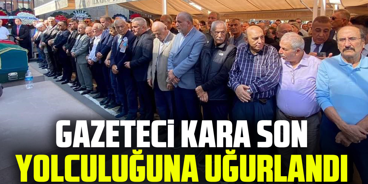 Gazeteci Osman Kara Son Yolculuğuna Uğurlandı