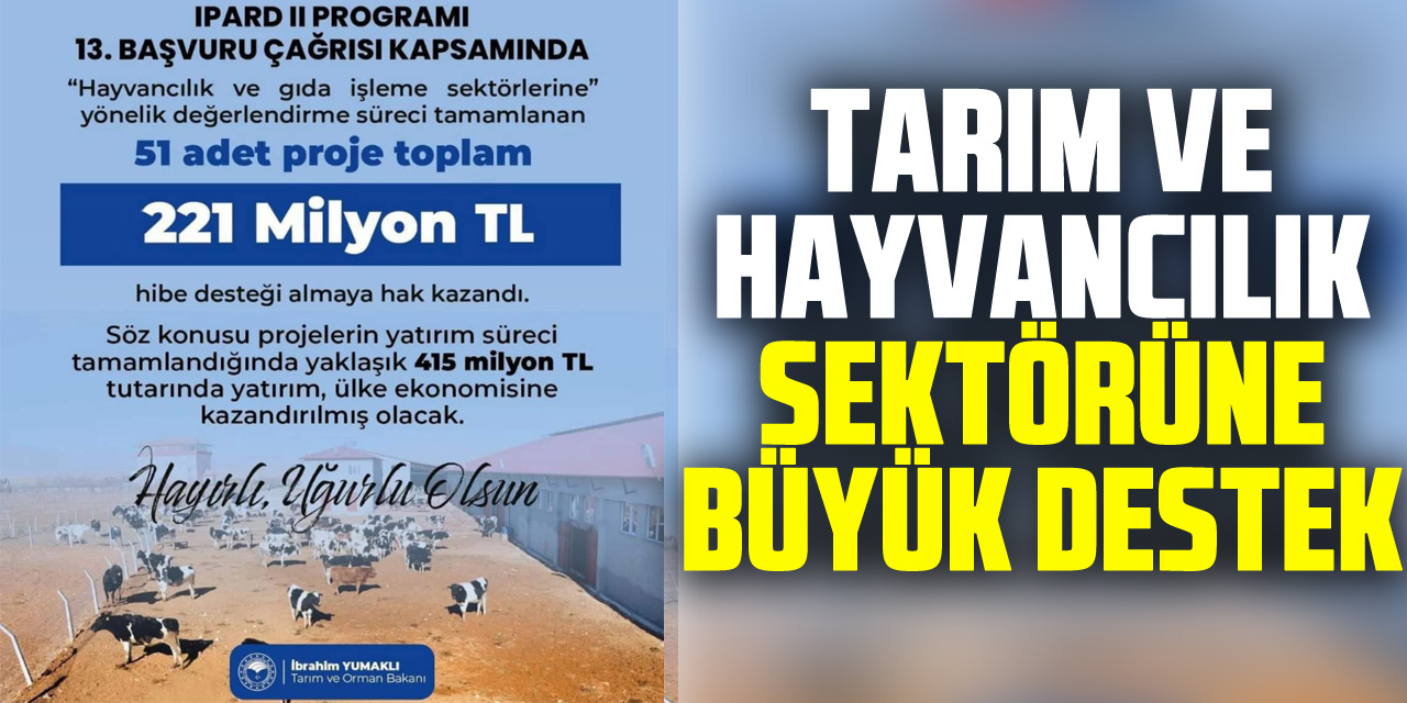 Tarım ve Hayvancılık Sektörüne Büyük Destek