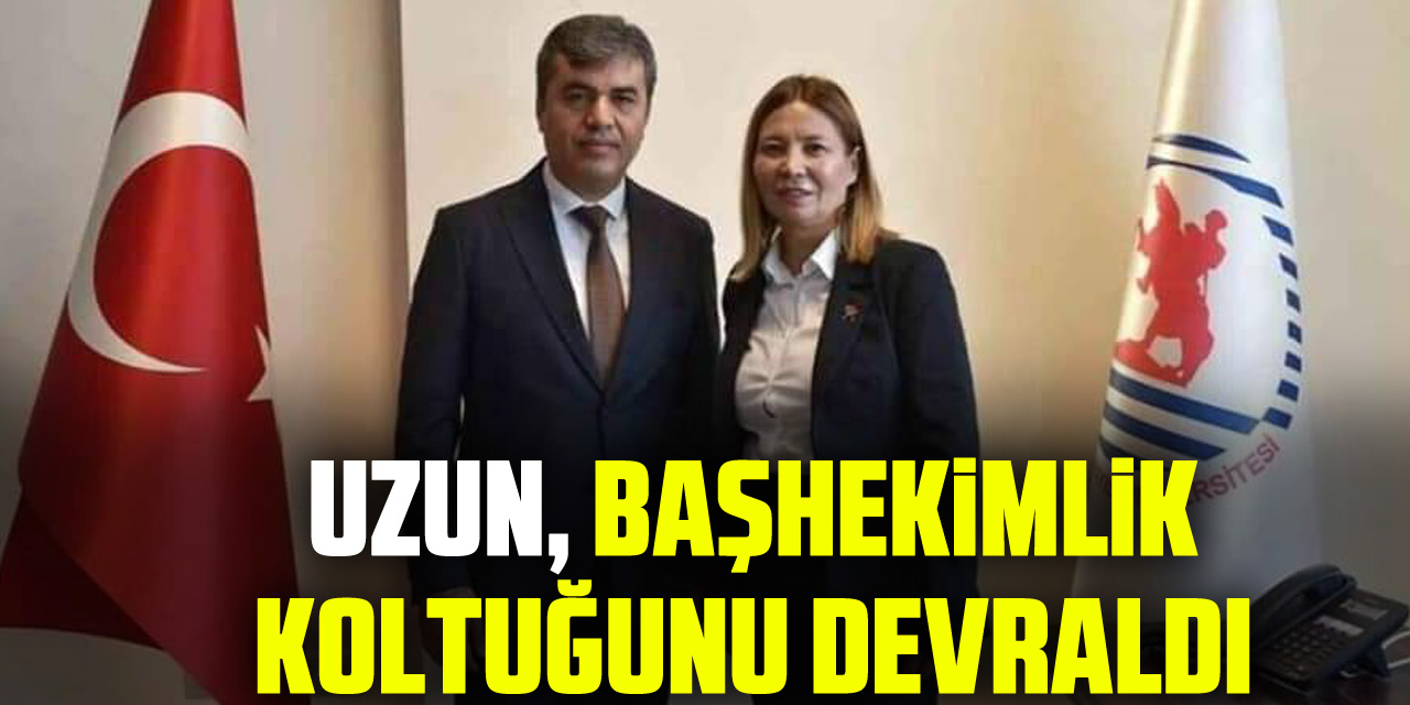 Uzun, Başhekimlik koltuğunu devraldı.