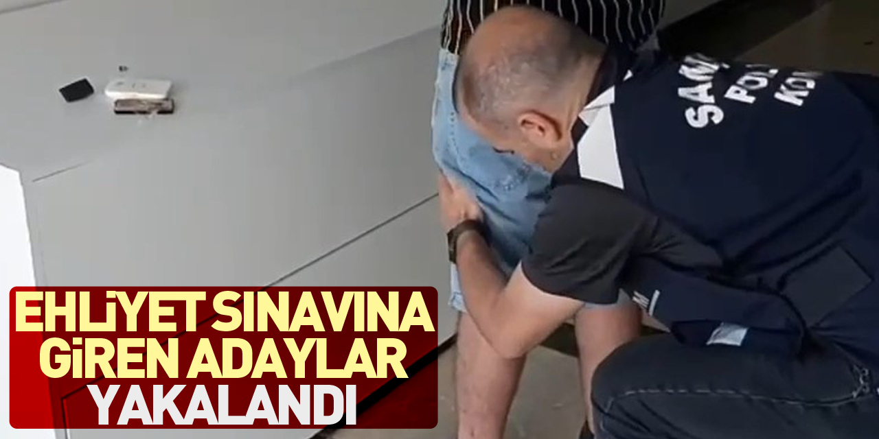 Ehliyet sınavına giren adaylar yakalandı