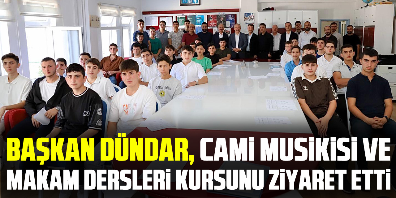 BAŞKAN DÜNDAR, CAMİ MUSİKİSİ VE MAKAM DERSLERİ KURSUNU ZİYARET ETTİ