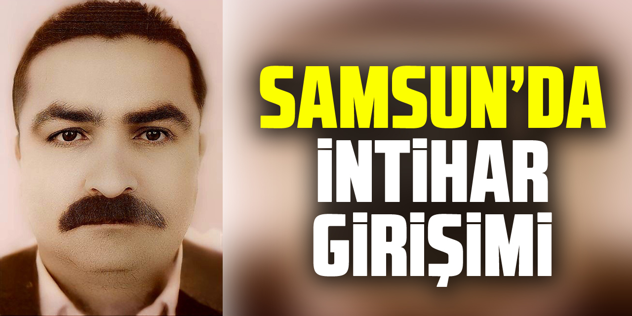 Samsun’da intihar girişimi