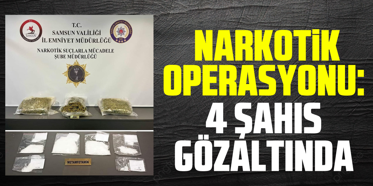 Samsun'da Narkotik Operasyonu: 4 Şahıs Gözaltında