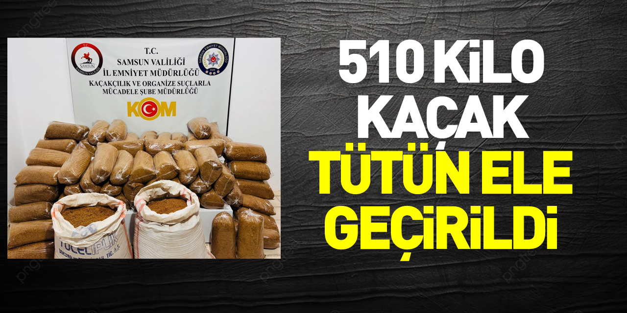 510 kilo kaçak tütün ele geçirildi