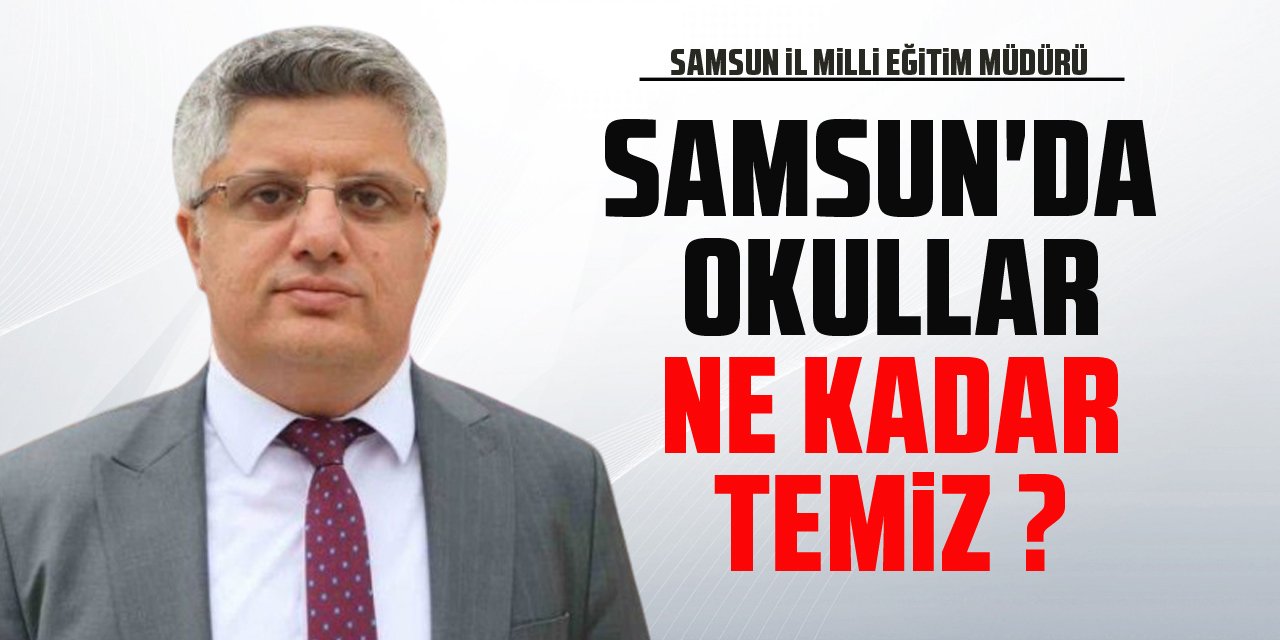 SAMSUN'DA OKULLAR NE KADAR TEMİZ ?