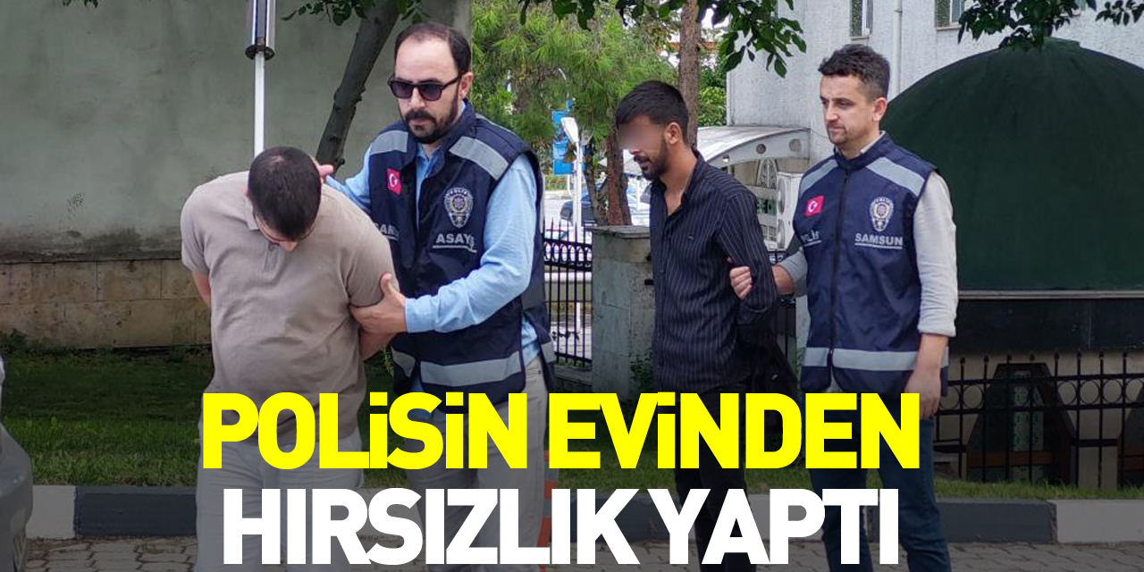 Polisin evinden hırsızlık yaptı