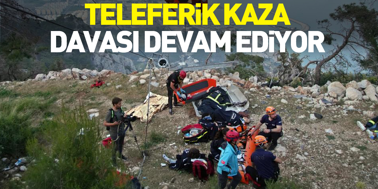 TELEFERiK KAZA DAVASI DEVAM EDiYOR