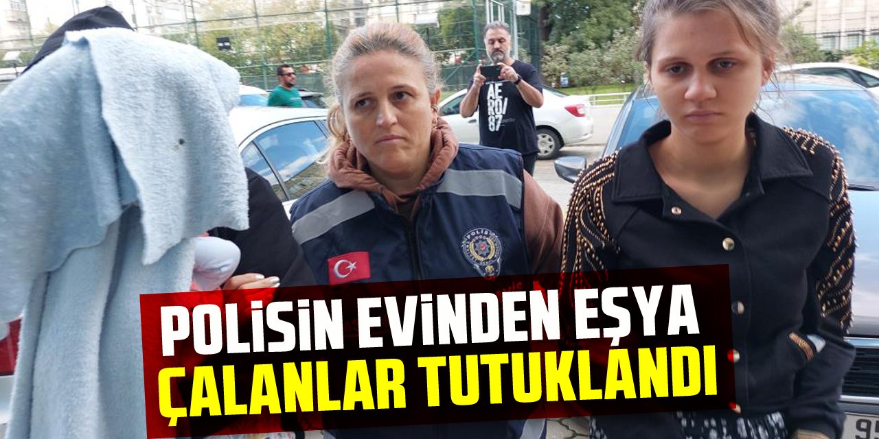 Polisin evinden eşya çalanlar tutuklandı