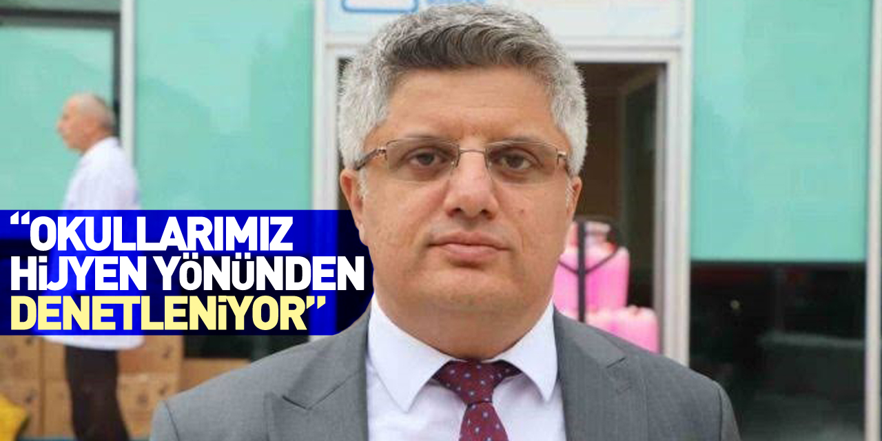 “Okullarımız hijyen yönünden denetleniyor”