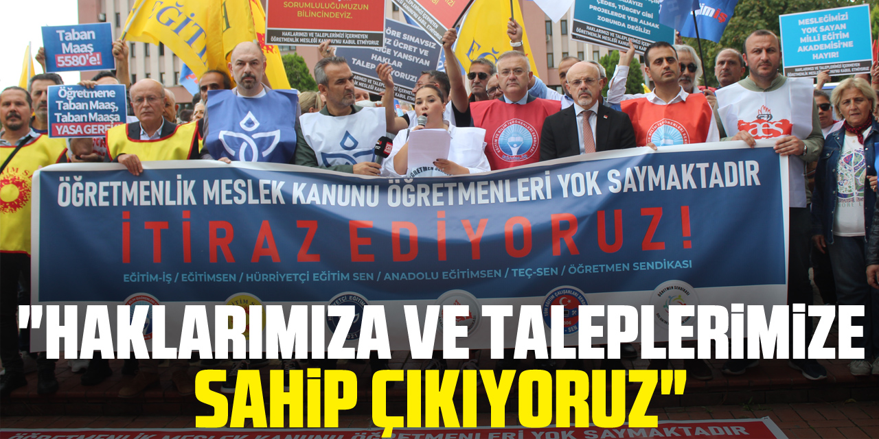 "Haklarımıza ve Taleplerimize Sahip Çıkıyoruz"