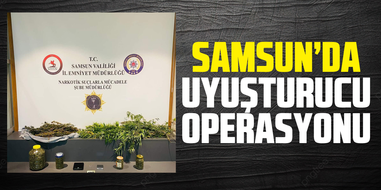 Samsun’da Uyuşturucu Operasyonu