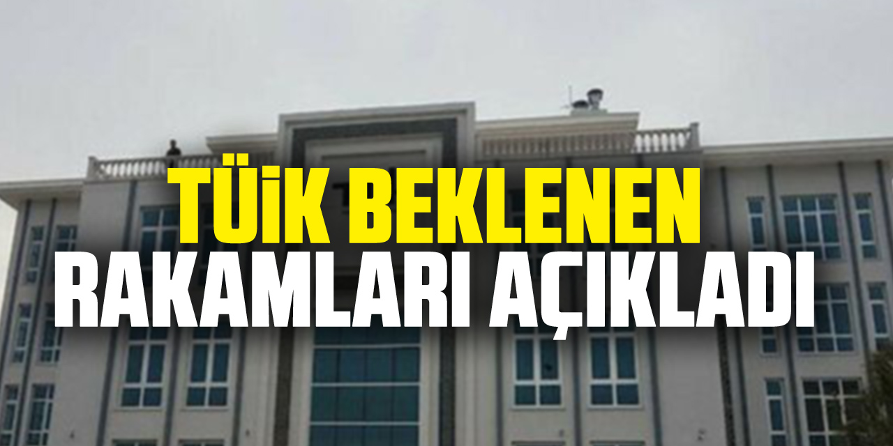 TÜİK Beklenen rakamları açıkladı