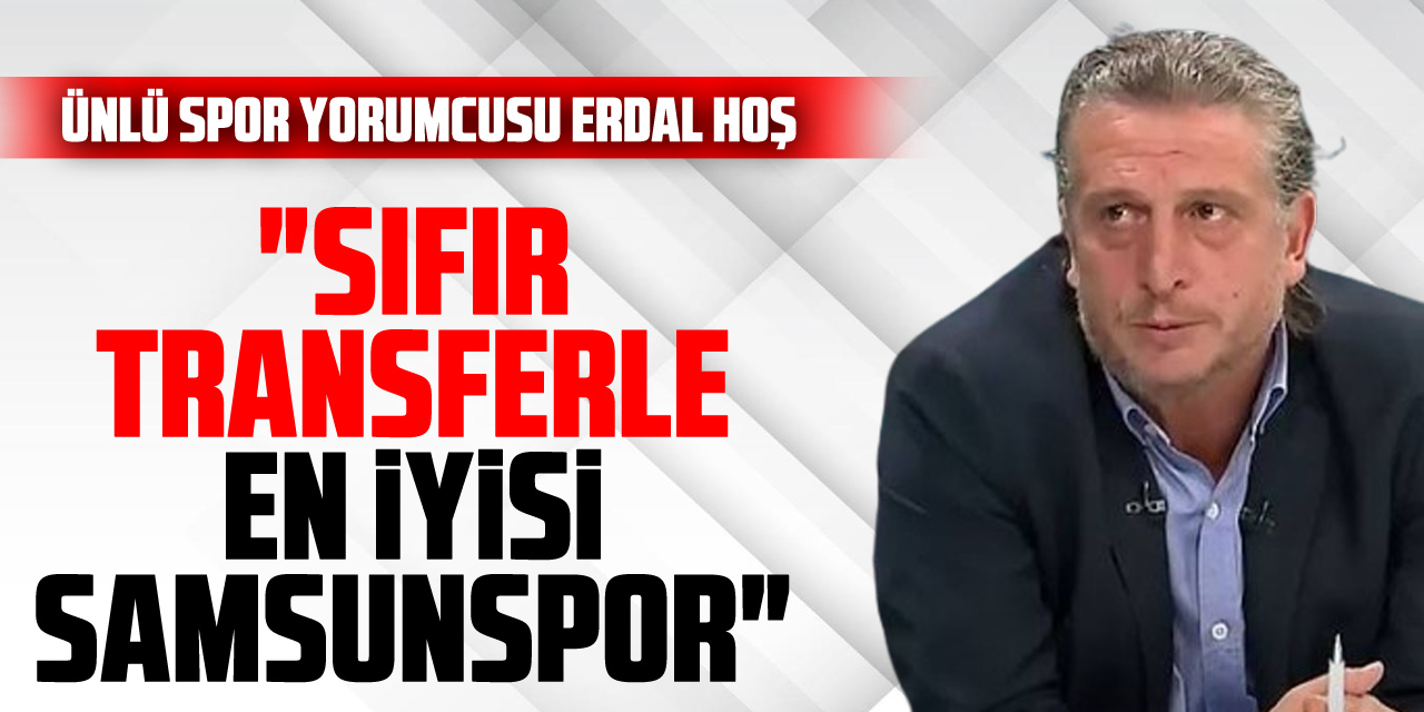 "SIFIR TRANSFERLE EN İYİSİ SAMSUNSPOR"