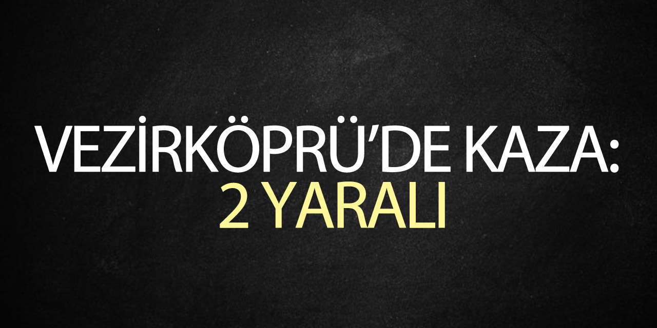 Vezirköprü'de kaza: 2 yaralı