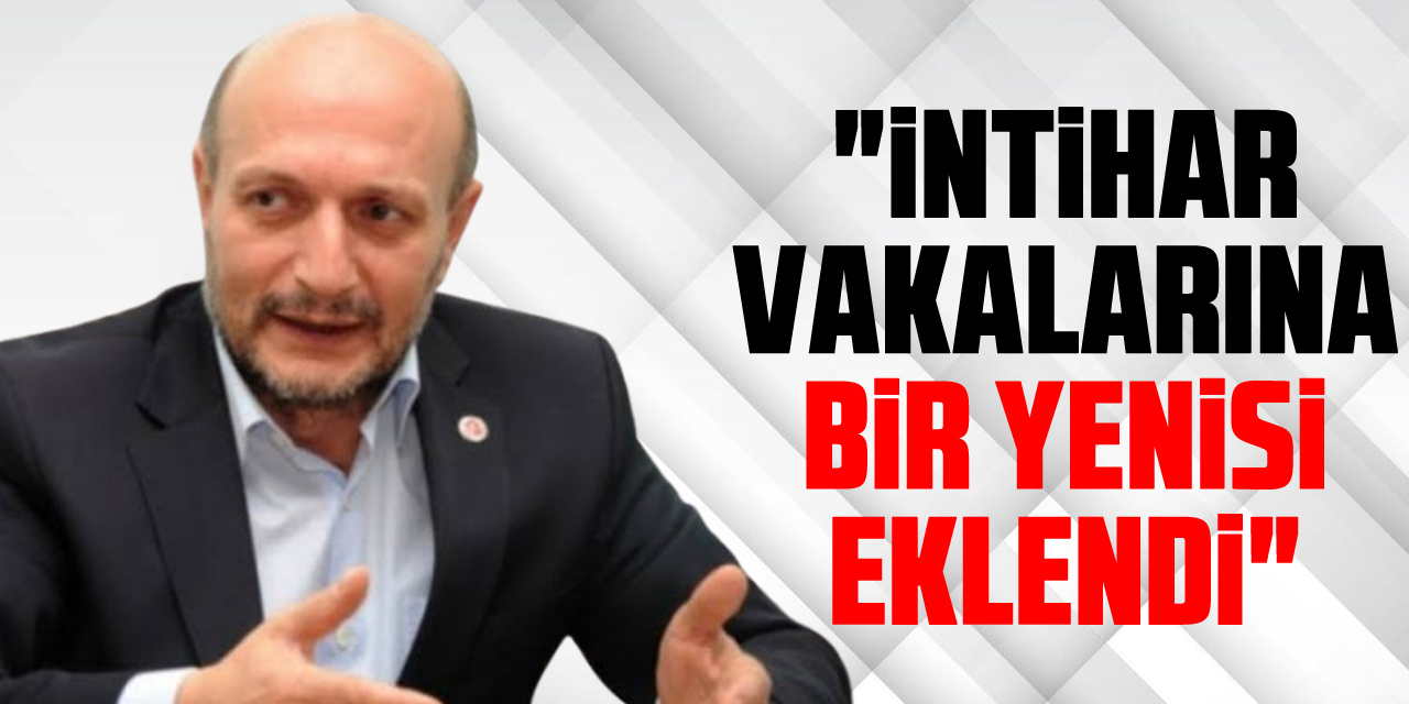 "İNTİHAR VAKALARINA BİR YENİSİ EKLENDİ"