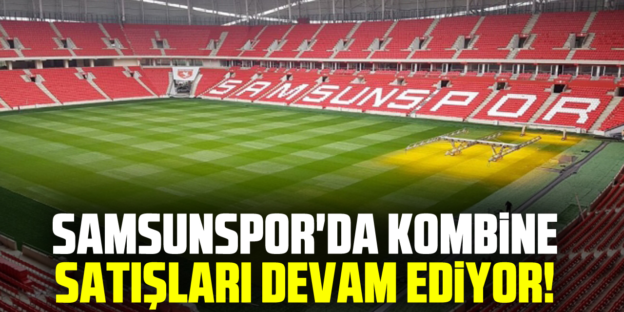 Samsunspor'da Kombine Satışları Devam Ediyor!