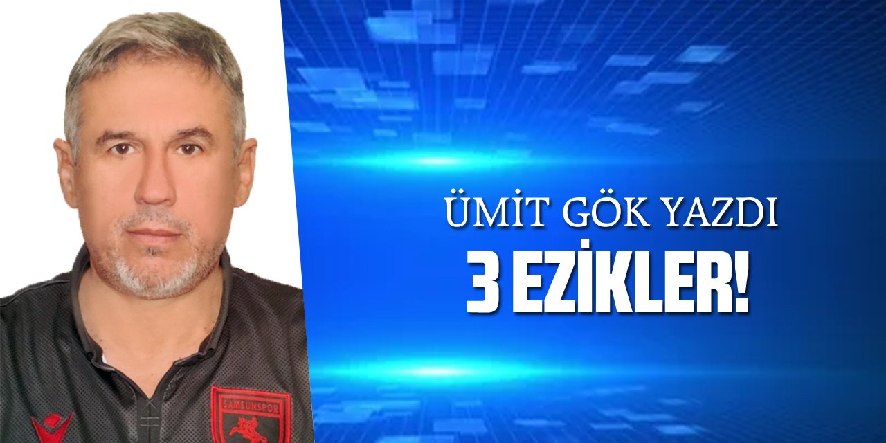 ÜÇ EZİKLER!