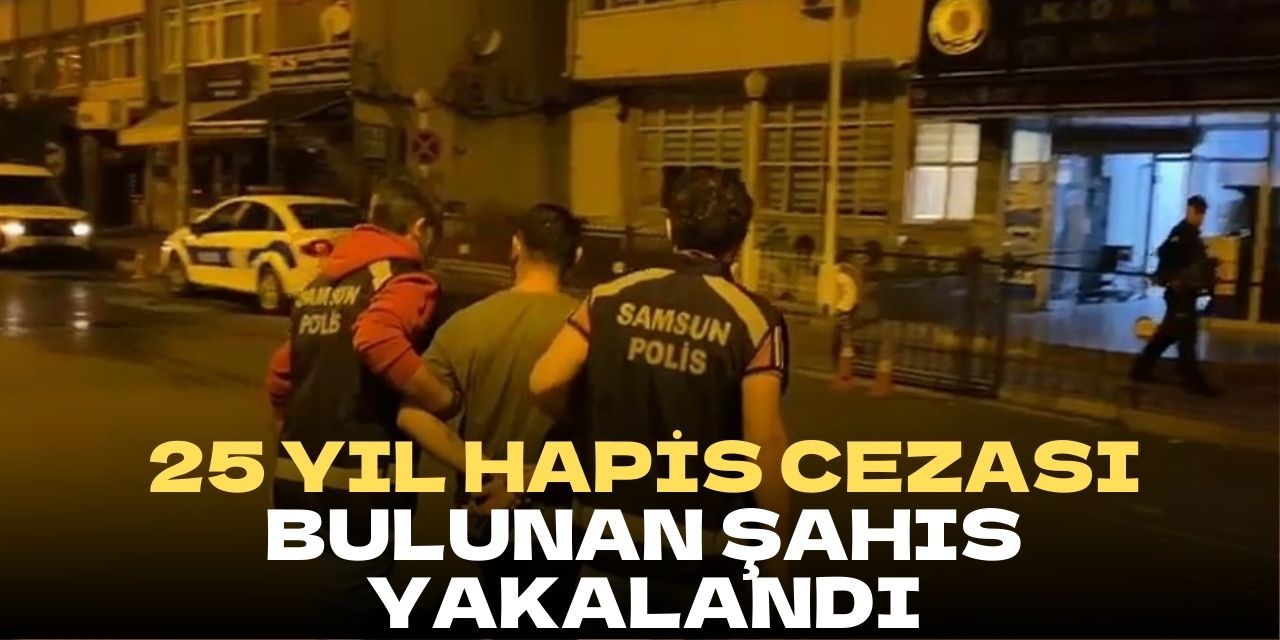 25 yıl hapis cezası bulunan şahıs yakalandı