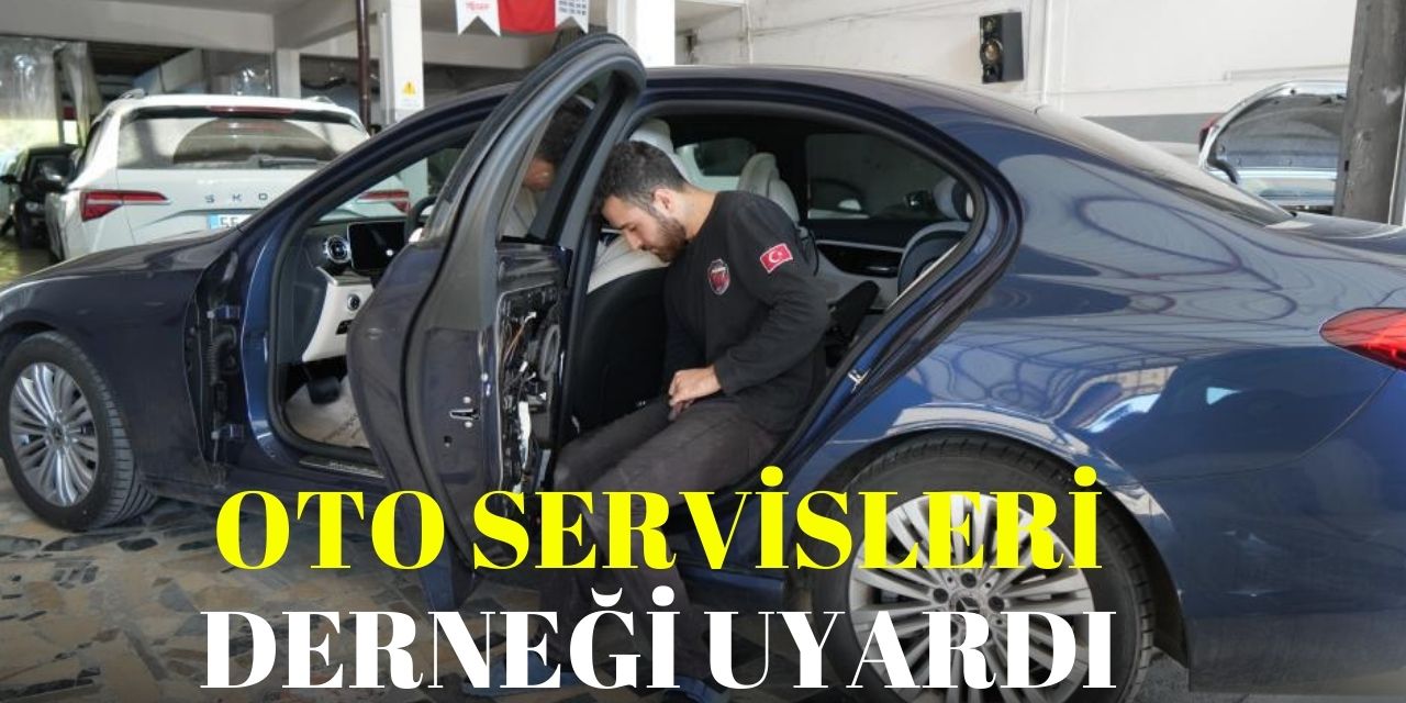 Oto servisleri derneği uyardı