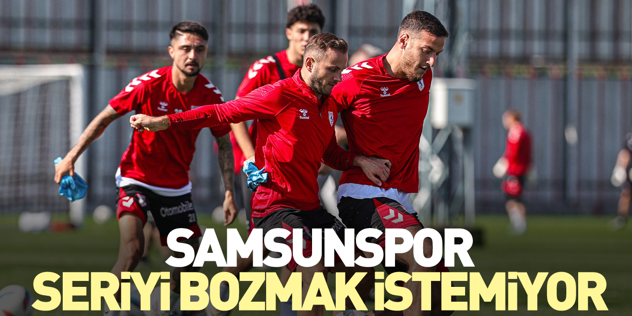 Samsunspor, seriyi bozmak istemiyor