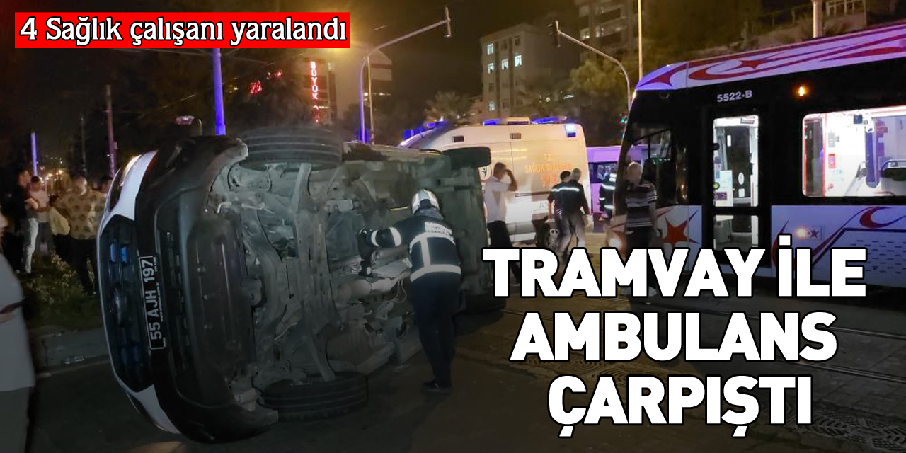 Samsun'da tramvay ile ambulans çarpıştı