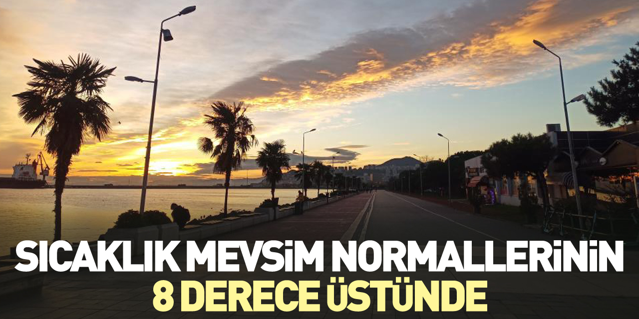 Sıcaklık mevsim normallerinin 8 derece üstünde