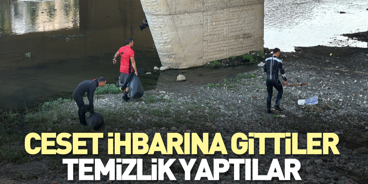 Ceset ihbarına gittiler temizlik yaptılar