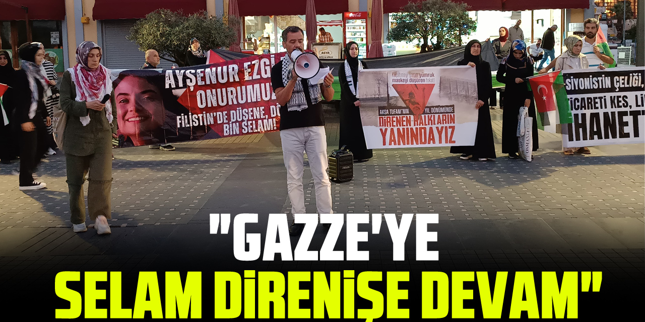 "GAZZE'YE SELAM DİRENİŞE DEVAM"