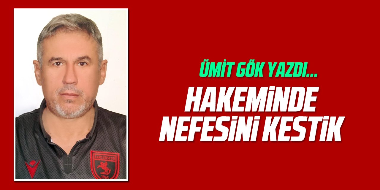 HAKEMİNDE NEFESİNİ KESTİK