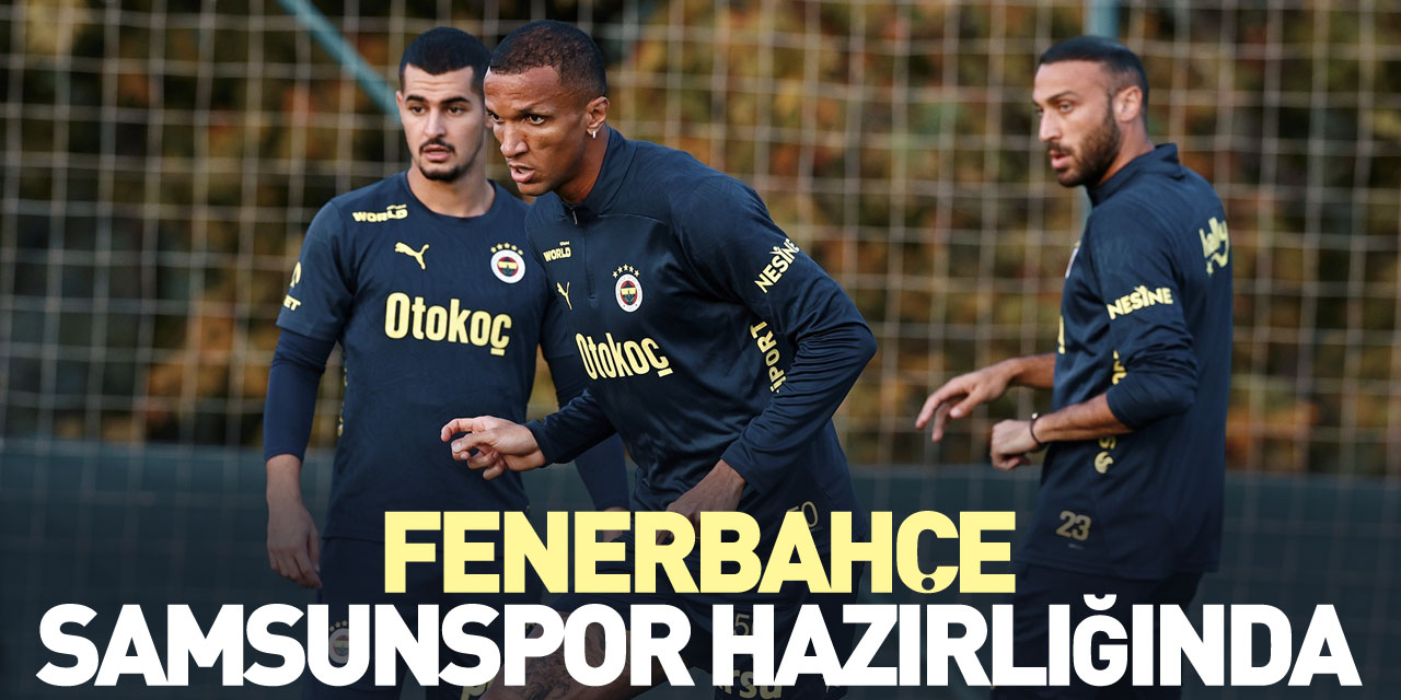 Fenerbahçe Samsunspor Hazırlığında