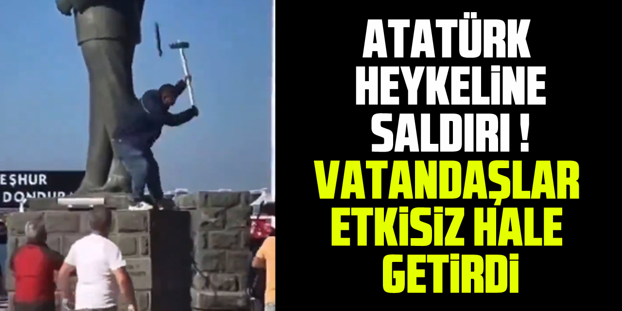 ATATÜRK HEYKELİNE SALDIRI ! VATANDAŞLAR ETKİSİZ HALE GETİRDİ