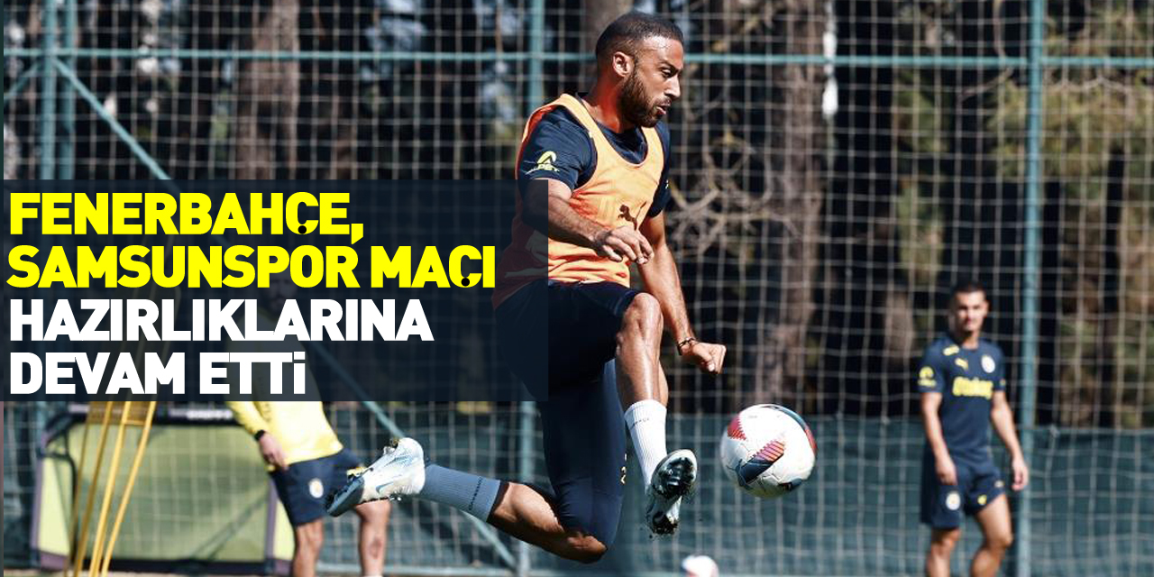 FENERBAHÇE HAZIRLIKLARA DEVAM EDİYOR