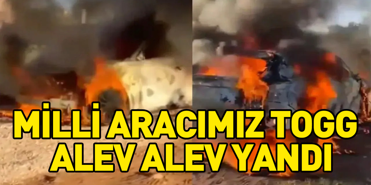 Milli Aracımız Togg  alev alev yandı