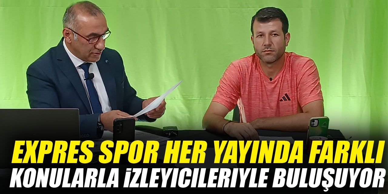 Expres Spor Her Yayında Farklı Konularla İzleyicileriyle Buluşuyor