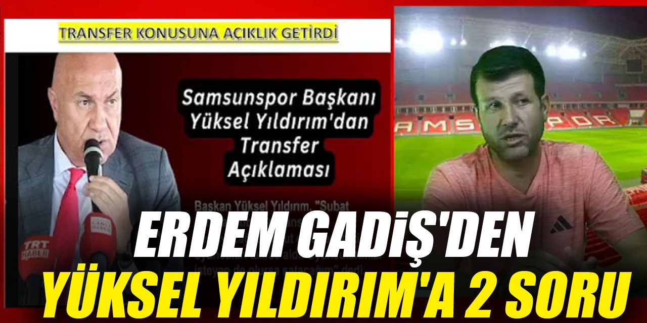 Erdem Gadiş'den Yüksel Yıldırım'a 2 soru