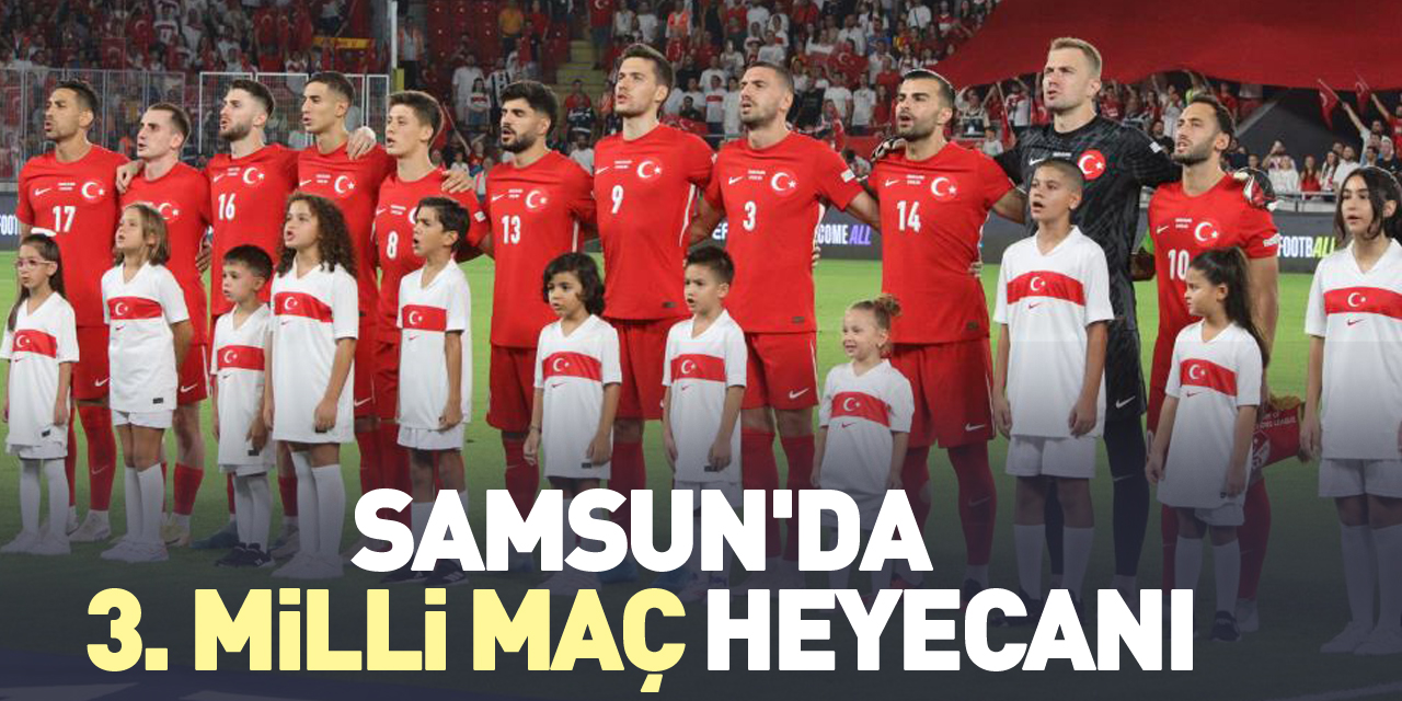 Samsun'da 3. milli maç heyecanı