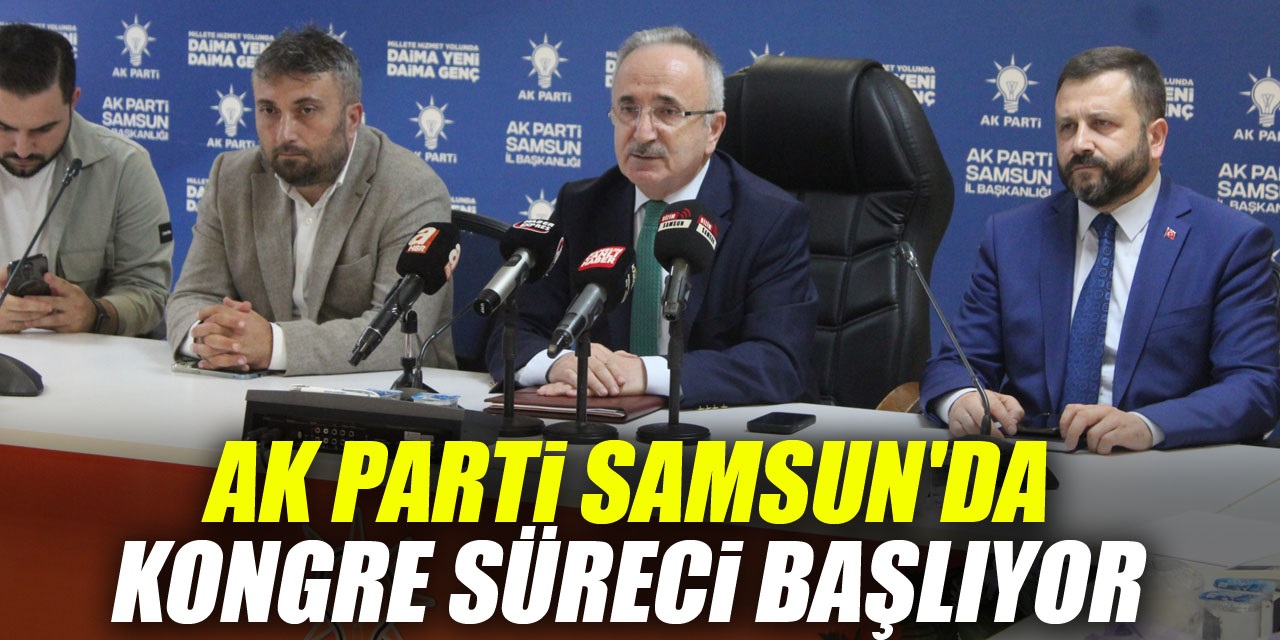 AK Parti Samsun'da Kongre Süreci Başlıyor