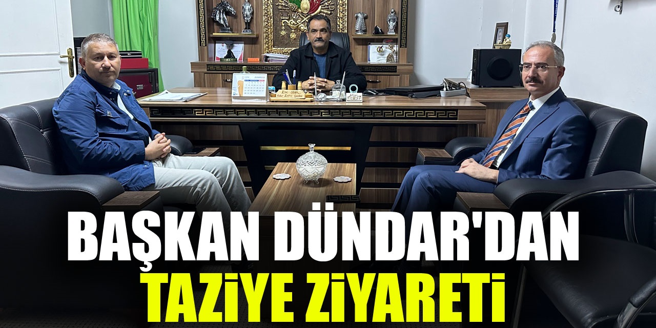 BAŞKAN DÜNDAR'DAN TAZİYE ZİYARETİ