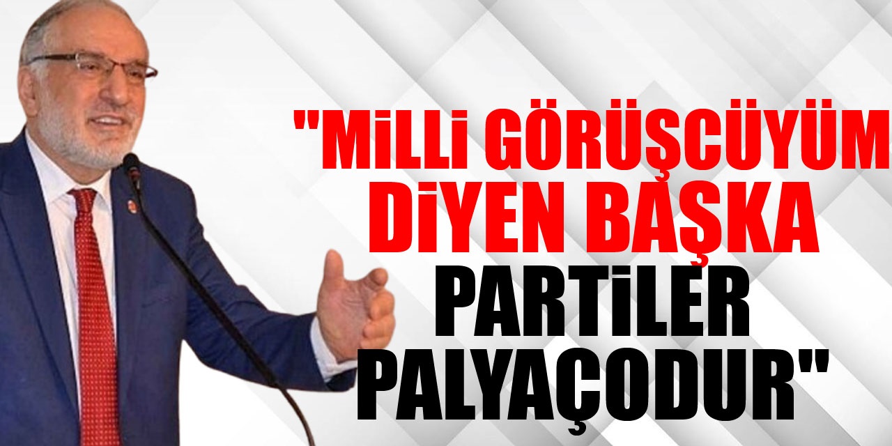 "Milli Görüşcüyüm diyen başka partiler palyaçodur"