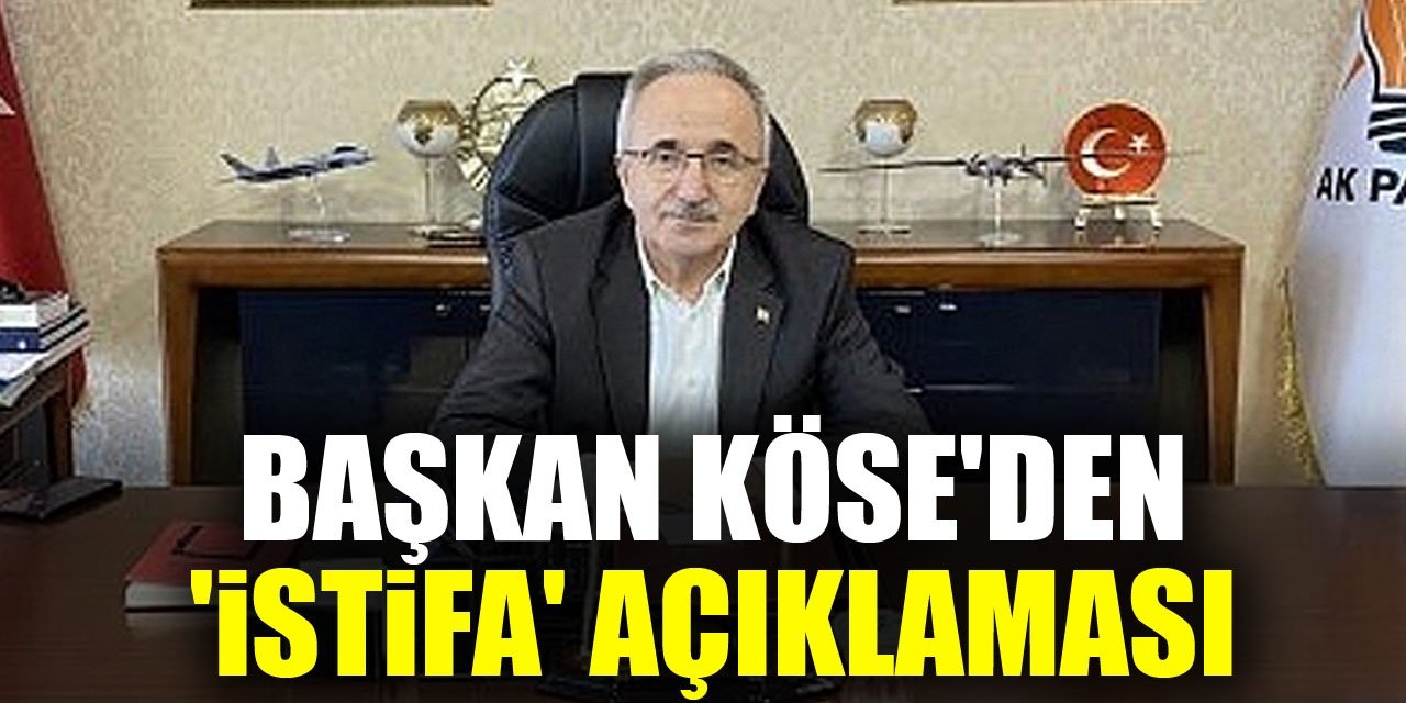 Başkan Köse'den 'İstifa' açıklaması