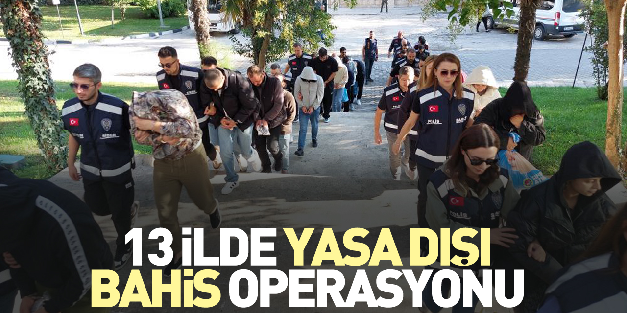 13 ilde yasa dışı bahis operasyonu