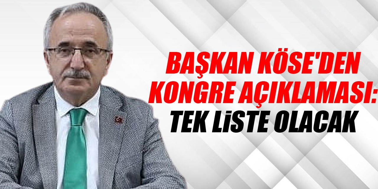 Başkan Köse'den kongre açıklaması: Tek Liste olacak