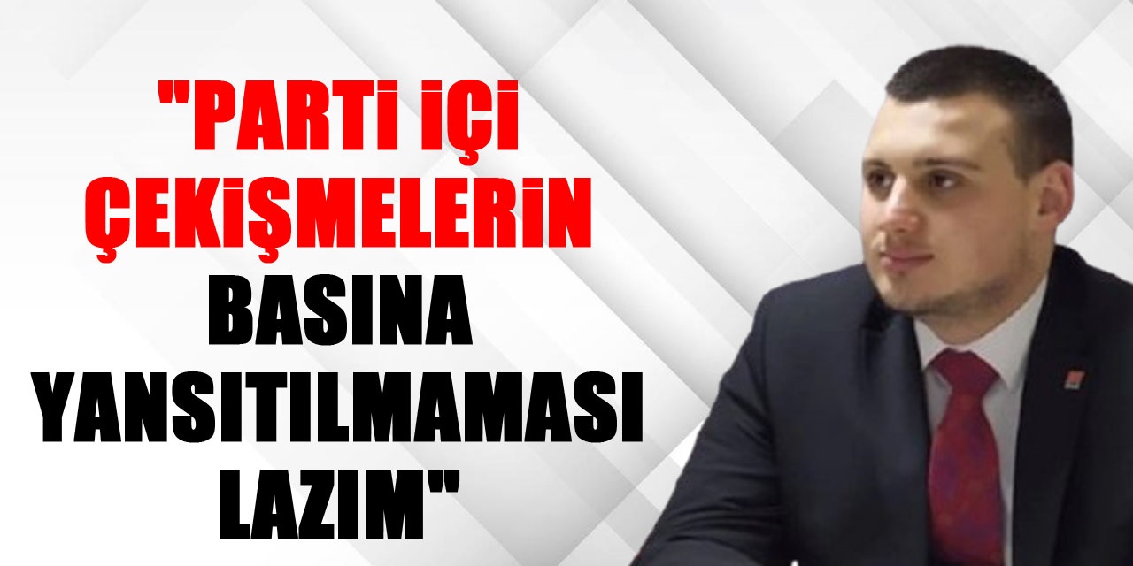 "Parti içi çekişmelerin basına yansıtılmaması lazım"