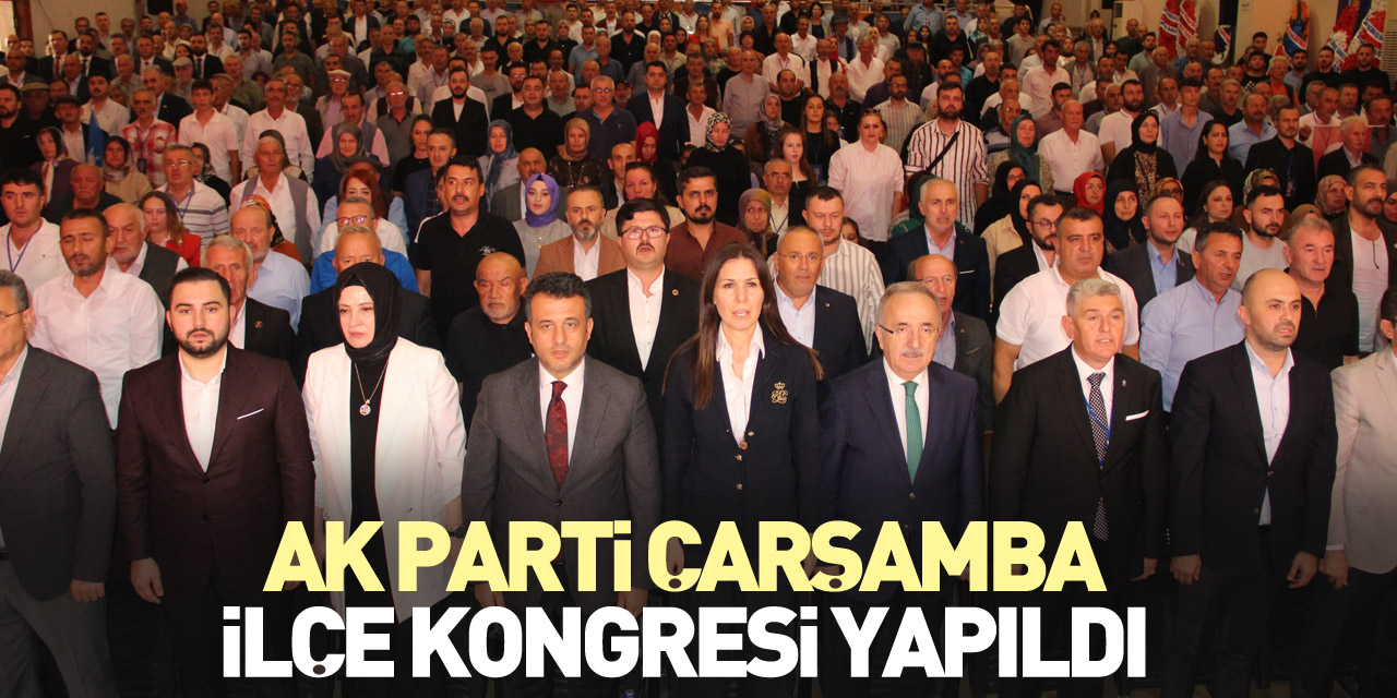 AK PARTİ ÇARŞAMBA İLÇE KONGRESİ YAPILDI