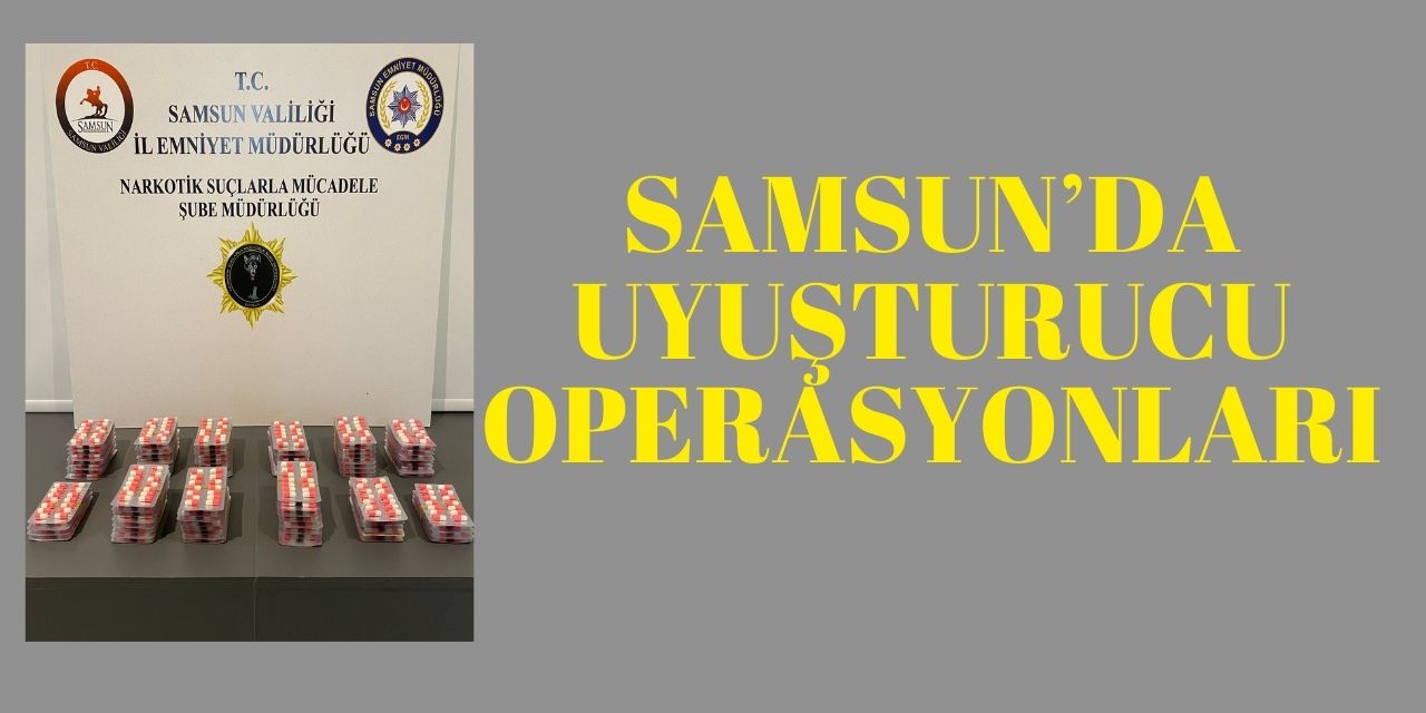 Samsun’da Uyuşturucu Operasyonları