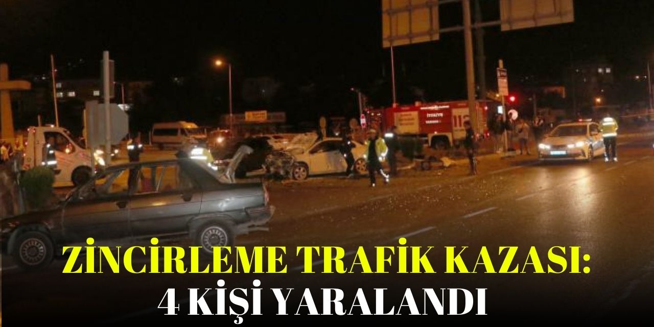 Zincirleme trafik kazası: 4 kişi yaralandı