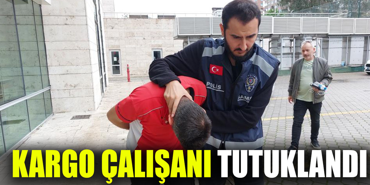 kargo çalışanı tutuklandı