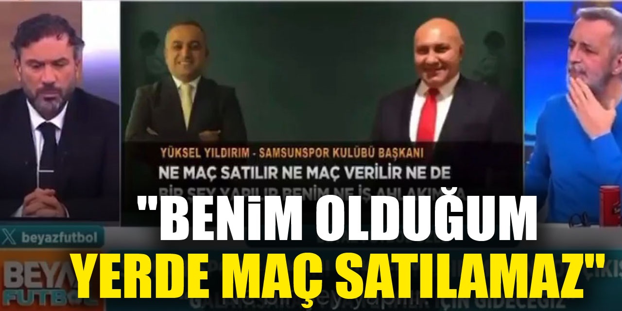 "Benim olduğum yerde maç satılamaz"