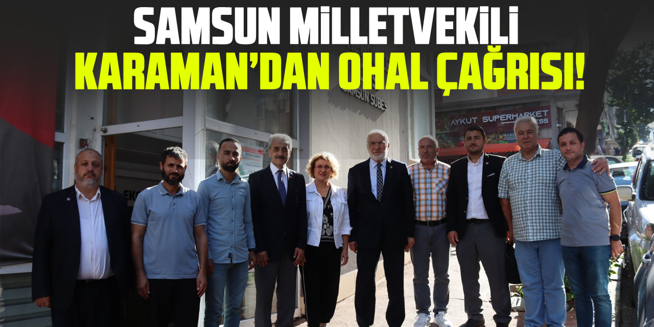 Samsun Milletvekili Karaman’dan OHAL çağrısı!